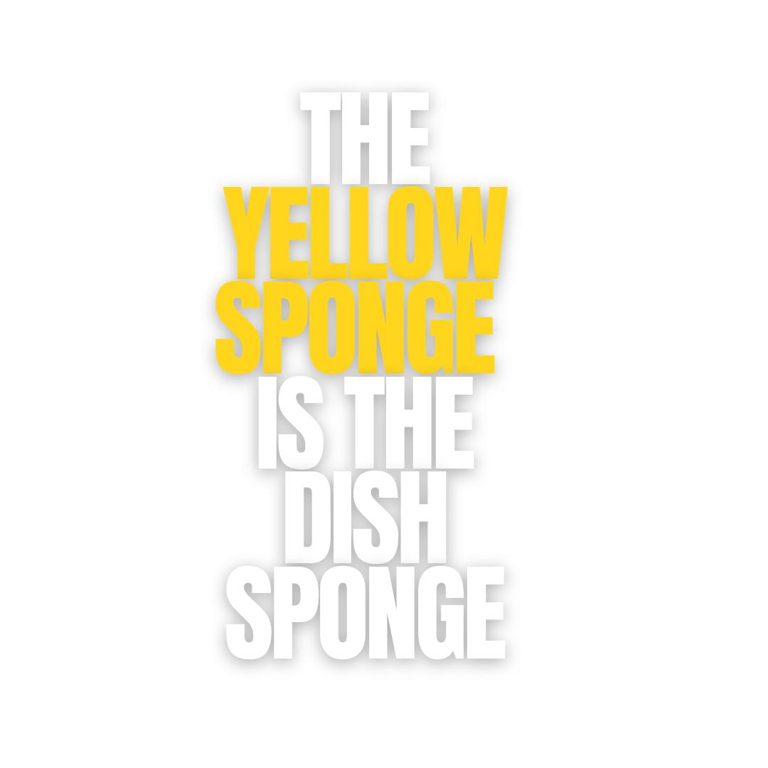 The Yellow Sponge is the Dish Sponge